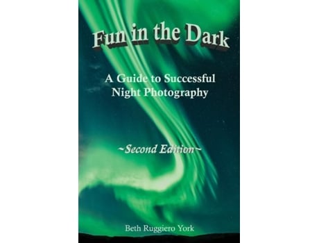 Livro Fun In The Dark A Guide To Successful Night Photography A Guide To Successful Night Photography De Ruggiero York, Beth Et Al. (inglês)
