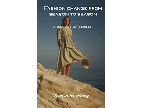 Livro Fashion change from season to season A new life of fashion de Samantha Avery (Inglês)