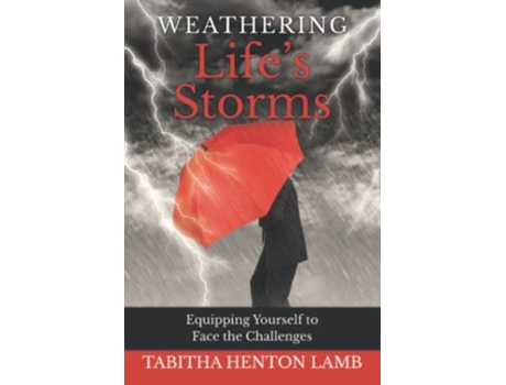 Livro Weathering Lifes Storms Equipping Yourself To Face The Challenges De Tabitha Henton Lamb (inglês)