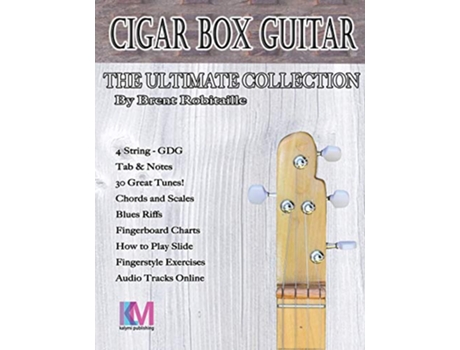 Livro Cigar Box Guitar The Ultimate Collection 4 String How to Play 4 String Cigar Box Guitar de Brent C Robitaille (Inglês)