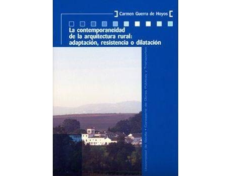 Livro La contemporaneidad de la arquitectura rural/ The contemporary rural architecture : Adaptacion, Resistencia O Dilatacion/ Adaptation, Resistance or Dilation de Carmen Guerra (Espanhol)