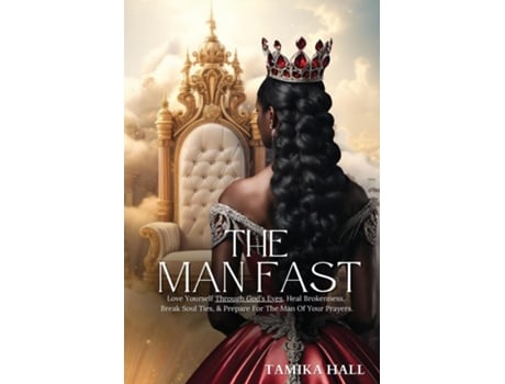 Livro The Man Fast Love Yourself Through Gods Eyes, Heal Brokenness, Break Soul Ties, amp Prepare For The Man Of Your Prayers. de Tamika Hall (Inglês)