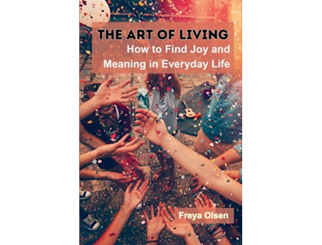 Livro The Art of Living How to Find Joy and Meaning in Everyday Life de Freya Olsen (Inglês)