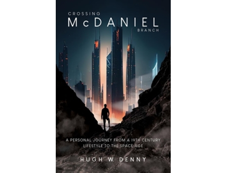 Livro Crossing McDaniel Branch A Personal Journey from a 19th Century Lifestyle to the Space Age de Hugh W Denny (Inglês)