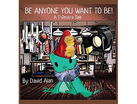 Livro Be Anyone You Want To Be A TRextra Tale de David Alan (Inglês)