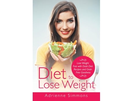 Livro Diet To Lose Weight Lose Weight Fast With Dash Diet Recipes And Grain Free Goodness De Kristina Harper (inglês)
