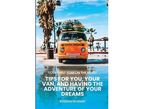 Livro Your First Year on the Road:  Tips for You, Your Van, and Having the Adventure of Your Dreams de Kristine Hudson ( Inglês )