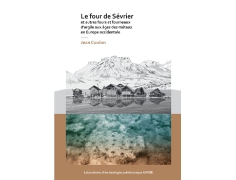 Livro le four de sevrier et autres fours et fourneaux d'argile aux ages des metaux en europe occidentale de jean coulon (francês)