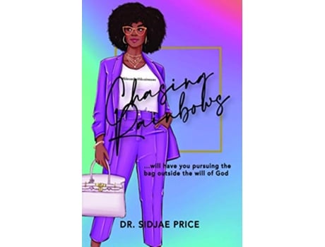 Livro Chasing Rainbows will Have You Pursuing The Bag Outside The Will Of God hardback Or Cased Book de Price Sidjae (Inglês)