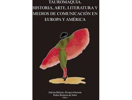 Livro Tauromaquia : historia, arte, literatura y medios de comunicación en Europa y América de Literary Editor Pedro Romero De Solís, Literary Editor Fátima Halcón Álvarez-Osorio (Espanhol)