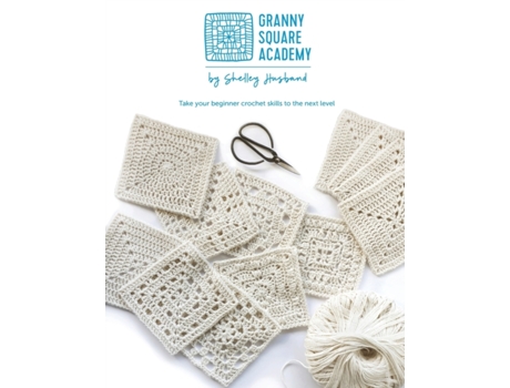Livro Granny Square Academy: Take your beginner crochet skills to the next level. Shelley Husband (Inglês)