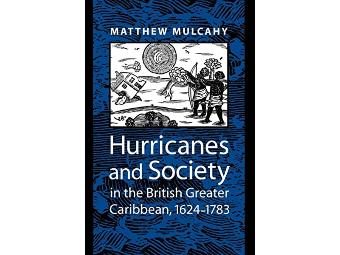 Livro Hurricanes and Society in the British Greater Caribbean 1624–1783 Early America History Context Culture de Matthew Mulcahy (Inglês)