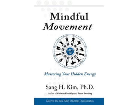 Livro Mindful Movement Mastering Your Hidden Energy de Sang H Kim (Inglês)