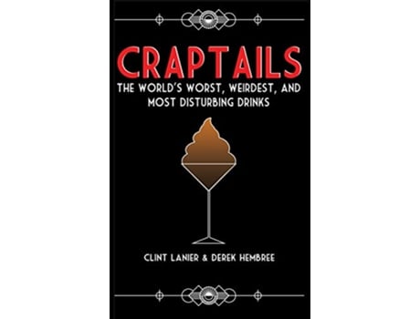 Livro Craptails The Worlds Worst Weirdest and Most Disturbing Drinks de Clint Lanier Derek Hembree (Inglês)