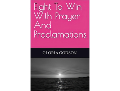 Livro Fight To Win With Prayer And Proclamations De Gloria Godson (inglês)