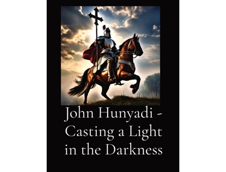 Livro John Hunyadi - Casting a Light in the Darkness de Anthony T Vento (Inglês)