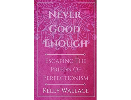 Livro Never Good Enough Escaping The Prison Of Perfectionism de Kelly Wallace (Inglês)