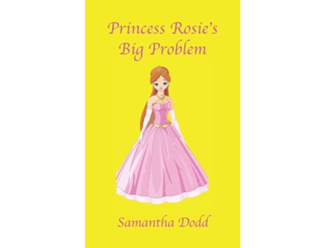 Livro Princess Rosies Big Problem de Samantha Dodd (Inglês)