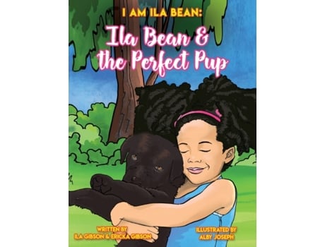 Livro Ila Bean & the Perfect Pup (I Am Ila Bean) Ila Gibson, Ericka Gibson (Inglês)