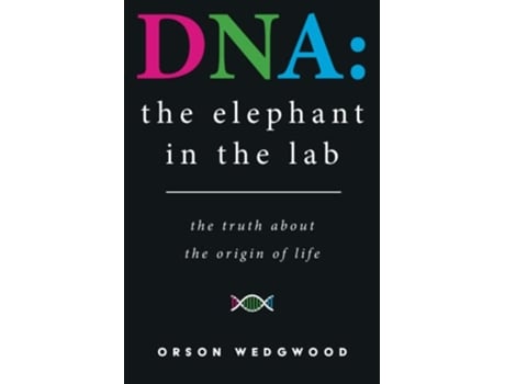 Livro DNA the elephant in the lab the truth about the origin of life de Orson Wedgwood (Inglês)