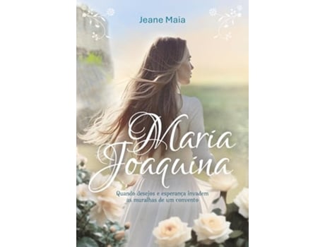 Livro Maria Joaquina Quando Desejos E Esperança Invadem As Muralhas De Um Convento De Jeane Maia (português Do Brasil)