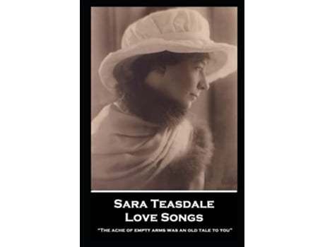 Livro Sara Teasdale Love Songs “The ache of empty arms was an old tale to you” de Sara Teasdale (Inglês)