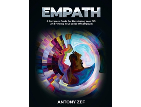Livro Empath A Complete Guide For Developing Your Gift And Finding Your Sense Of Self De Antony Zef (inglês)