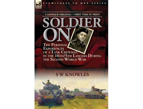 Livro Soldier On The Personal Experiences Of A Tank Crewman In The 16th/5th Lancers During The Second World War De S W Knowles (inglês)