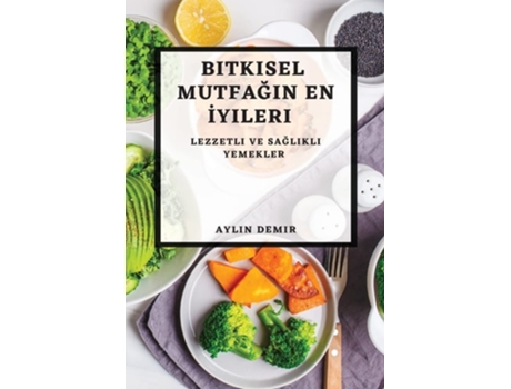 Livro Bitkisel Mutfagin En Iyileri Lezzetli ve Saglikli Yemekler de Aylin Demir (Turco)