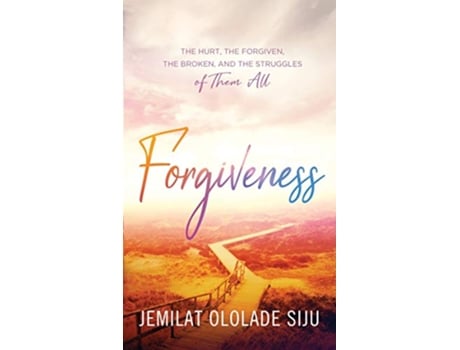 Livro Forgiveness The Hurt The Forgiven The Broken And The struggles of Them All The Hurt The de Jemilat Ololade Siju (Inglês)