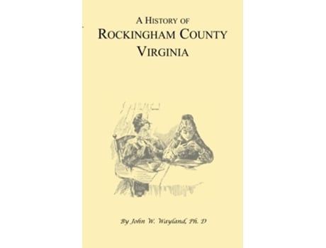 Livro A History Of Rockingham County, Virginia De John W Wayland Phd (inglês)