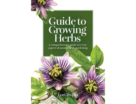Livro Guide To Growing Herbs De Lori Trojan (inglês)