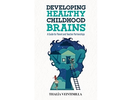 Livro Developing Healthy Childhood Brains A Guide for Parent and Teacher Partnerships de Thalia Veintimilla (Inglês)