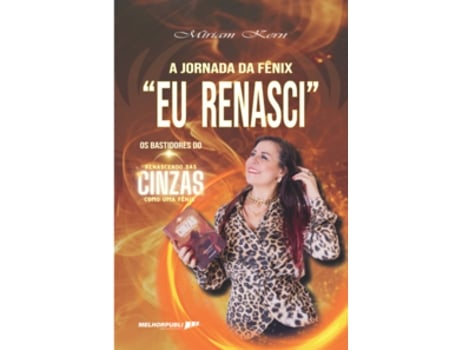 Livro A Jornada Da Fênix - Eu Renasci Os Bastidores Do Renascendo Das Cinzas Como Uma Fênix De Míriam Kern (português Do Brasil)