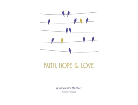 Livro Faith, Hope amp Love A Survivors Memoir de Jennifer France (Inglês)