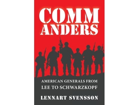 Livro COMMANDERS: American Generals from Lee to Schwarzkopf Lennart Svensson (Inglês)