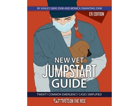 Livro New Vet Jumpstart Guide 20 Common Emergency Cases Simplified De Ashley Gray E Monica Tarantino (inglês)