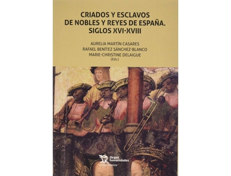 Livro Criados Y Esclavos De Nobles Y Reyes De España. Siglos Xvi-Xviii de Aurelia Martín Casares (Espanhol)