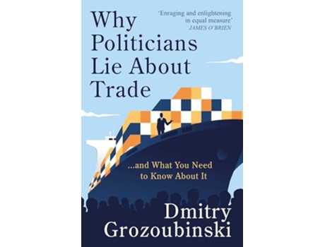 Livro Why Politicians Lie About Trade... and What You Need to Know About It de Dmitry Grozoubinski (Inglês - Capa Dura)