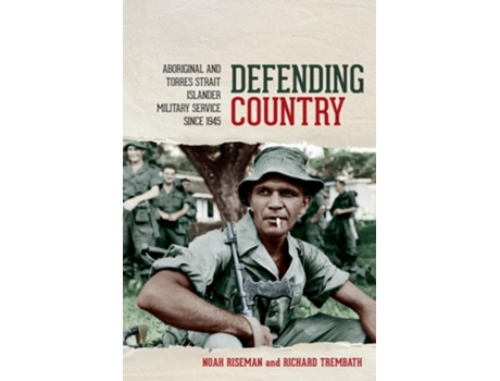 Livro Defending Country Aboriginal and Torres Strait Islander Military Service since 1945 de Noah Riseman e Richard Trembath (Inglês)
