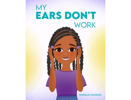 Livro My Ears Dont Work de Dornalee Saunders (Inglês)