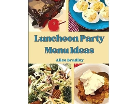 Livro Luncheon Party Menu Ideas Midday Luncheons, Afternoon Parties, and Sunday Night de A Bradley (Inglês)