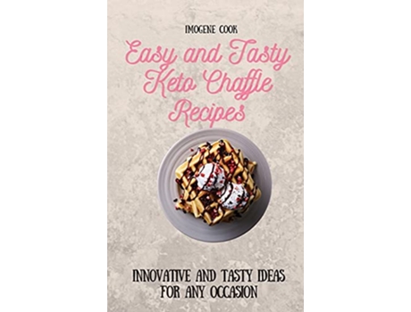 Livro Easy and Tasty Keto Chaffle Recipes Innovative and Tasty Ideas for Any Occasion de Imogene Cook (Inglês)
