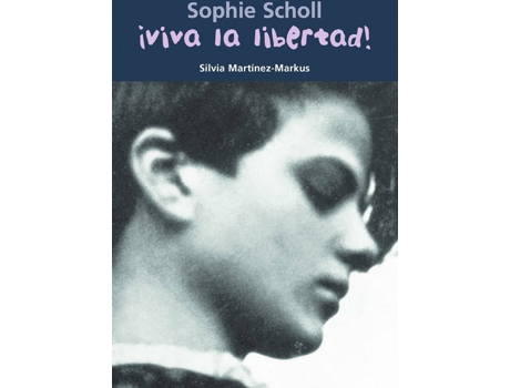 Livro ¡Viva La Libertad!:Sophie Scholl de Silvia Martinez-Markus (Espanhol)