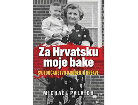 Livro Za Hrvatsku moje bake Svjedocanstvo o rodenju države Croatian Edition de Michael Palaich (Croata)