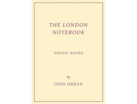 Livro The London Notebook Poetic Notes De John Urban (inglês)