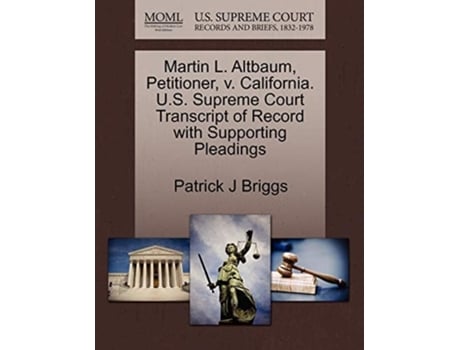 Livro Martin L. Altbaum, Petitioner, V. California. U.s. Supreme Court Transcript Of Record With Supporting Pleadings De Patrick J Briggs (inglês)