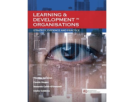 Livro Learning Development in Organisations Strategy Evidence and Practice de Thomas Garavan Carole Hogan Amanda CahirODonnell (Inglês)