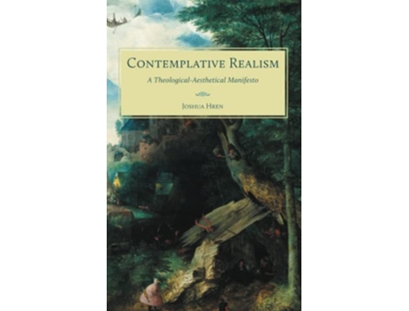 Livro Contemplative Realism A TheologicalAesthetical Manifesto de Joshua Hren (Inglês)