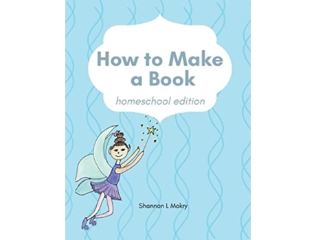 Livro How To Make A Book Homeschool Edition De Shannon L Mokry (inglês)